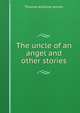 The uncle of an angel and other stories, Janvier Thomas Allibone 