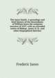 The Janes family. A genealogy and brief history of the descendants of William Janes the emigrant ancestor of 1637, with an extended notice of Bishop . Janes, D. D., and other biographical sketches, Frederic Janes 