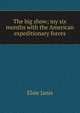 The big show; my six months with the American expeditionary forces, Elsie Janis 