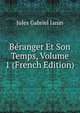 Beranger Et Son Temps, Volume 1 (French Edition), Janin Jules Gabriel 