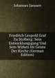 Friedrich Leopold Graf Zu Stolberg: Sein Entwicklungsgang Und Sein Wirken Im Geiste Der Kirche (German Edition), Johannes Janssen 
