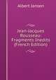 Jean-Jacques Rousseau: Fragments Inedits (French Edition), Albert Jansen 
