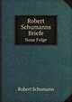 Robert Schumanns Briefe. Neue Folge, Robert Schumann 
