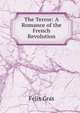 The Terror: A Romance of the French Revolution, Felix Gras 