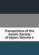 Transactions of the Asiatic Society of Japan, Volume 6, 