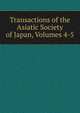 Transactions of the Asiatic Society of Japan, Volumes 4-5, 