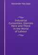 Industrial Curiosities: Glances Here and There in the World of Labour, Alexander Hay Japp 