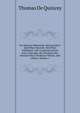 De Quincey Memorials: Being Letters and Other Records, Here First Published. with Communications from Coleridge, the Wordsworths, Hannah More, Professor Wilson, and Others, Volume 1, Thomas de Quincey 