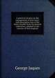 A practical treatise on the management of fruit trees; with descriptive lists of the most valuable fruits for general cultivation; adapted to the interior of New England, George Jaques 