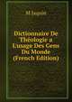 Dictionnaire De Th?ologie a L'usage Des Gens Du Monde (French Edition), M Jaquin 