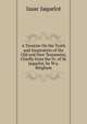 A Treatise On the Truth and Inspiration of the Old and New Testament, Chiefly from the Fr. of M. Jaquelot, by W.a. Bingham, Isaac Jaquelot 