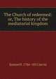 The Church of redeemed: or, The history of the mediatorial kingdom, Samuel F. 1786-1851 Jarvis 