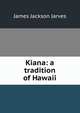 Kiana: a tradition of Hawaii, James Jackson Jarves 