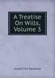 A Treatise On Wills, Volume 3, Joseph Fitz Randolph 