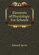 Elements of Physiology: For Schools, Edward Jarvis 