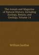 The Annals and Magazine of Natural History, Including Zoology, Botany, and Geology, Volume 14, Jardine William 
