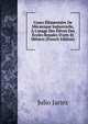 Cours ?l?mentaire De M?canique Industrielle, ? L'usage Des ?l?ves Des ?coles Royales D'arts Et M?tiers (French Edition), Julio Jariez 