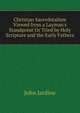 Christian Sacerdotalism Viewed from a Layman's Standpoint Or Tried by Holy Scripture and the Early Fathers, John Jardine 