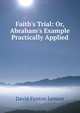 Faith's Trial: Or, Abraham's Example Practically Applied, David Fenton Jarman 