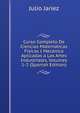 Curso Completo De Ciencias Matematicas Fisicas I Mecanica Aplicadas a Las Artes Industriales, Volumes 1-2 (Spanish Edition), Julio Jariez 