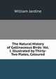 The Natural History of Gallinaceous Birds: Vol. I. Illustrated by Thirty-Two Plates, Coloured, Jardine William 