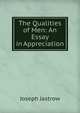 The Qualities of Men: An Essay in Appreciation, Joseph Jastrow 
