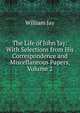 The Life of John Jay: With Selections from His Correspondence and Miscellaneous Papers, Volume 2, Jay, William 