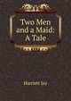 Two Men and a Maid: A Tale, Harriett Jay 