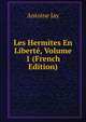 Les Hermites En Liberte, Volume 1 (French Edition), Antoine Jay 