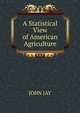 A Statistical View of American Agriculture, Jay, John 