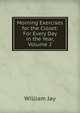 Morning Exercises for the Closet: For Every Day in the Year, Volume 2, Jay, William 