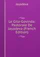 Le Gita-Govinda: Pastorale De Jayadeva (French Edition), Jayadeva 