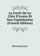 La For?t De La C?te D'ivoire Et Son Exploitation (French Edition), Meniaud Jean 