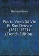 Pierre Viret: Sa Vie Et Son Oeuvre (1511-1571) (French Edition), Jean Barnaud 