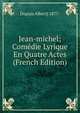 Jean-michel; Comedie Lyrique En Quatre Actes (French Edition), Dupuis Albert] 1877- 