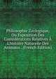 Philosophie Zoologique, Ou Exposition Des Consid?rations Relatives ? L'histoire Naturelle Des Animaux . (French Edition), 