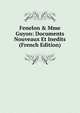 Fenelon & Mme Guyon: Documents Nouveaux Et Inedits (French Edition), 