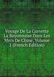 Voyage De La Corvette La Bayonnaise Dans Les Mers De Chine, Volume 1 (French Edition), 