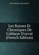 Les Ruines Et Chroniques De L'abbaye D'orval (French Edition), Jean Francois Louis Jeantin 