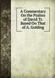 A Commentary On the Psalms of David Tr. Based On That of A. Golding., 