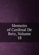 Memoirs of Cardinal De Retz, Volume 18, 