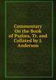 Commentary On the Book of Psalms, Tr. and Collated by J. Anderson, 