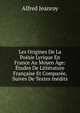 Les Origines De La Po?sie Lyrique En France Au Moyen ?ge: ?tudes De Litt?rature Fran?aise Et Compar?e, Suives De Textes In?dits, Alfred Jeanroy 