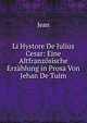 Li Hystore De Julius Cesar: Eine Altfranzosische Erzahlung in Prosa Von Jehan De Tuim, Jean 