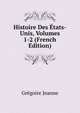 Histoire Des Etats-Unis, Volumes 1-2 (French Edition), Gregoire Jeanne 