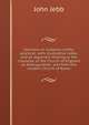Sermons on subjects chiefly practical; with illustrative notes, and an appendix relating to the character of the Church of England as distinguished . and from the modern Church of Rome, John Jebb 