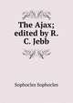 The Ajax; edited by R.C. Jebb, Софокл 