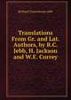 Translations From Gr. and Lat. Authors, by R.C. Jebb, H. Jackson and W.E. Currey, Jebb Richard Claverhouse 
