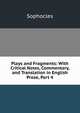 Plays and Fragments: With Critical Notes, Commentary, and Translation in English Prose, Part 4, Софокл 