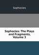Sophocles: The Plays and Fragments, Volume 3, Софокл 